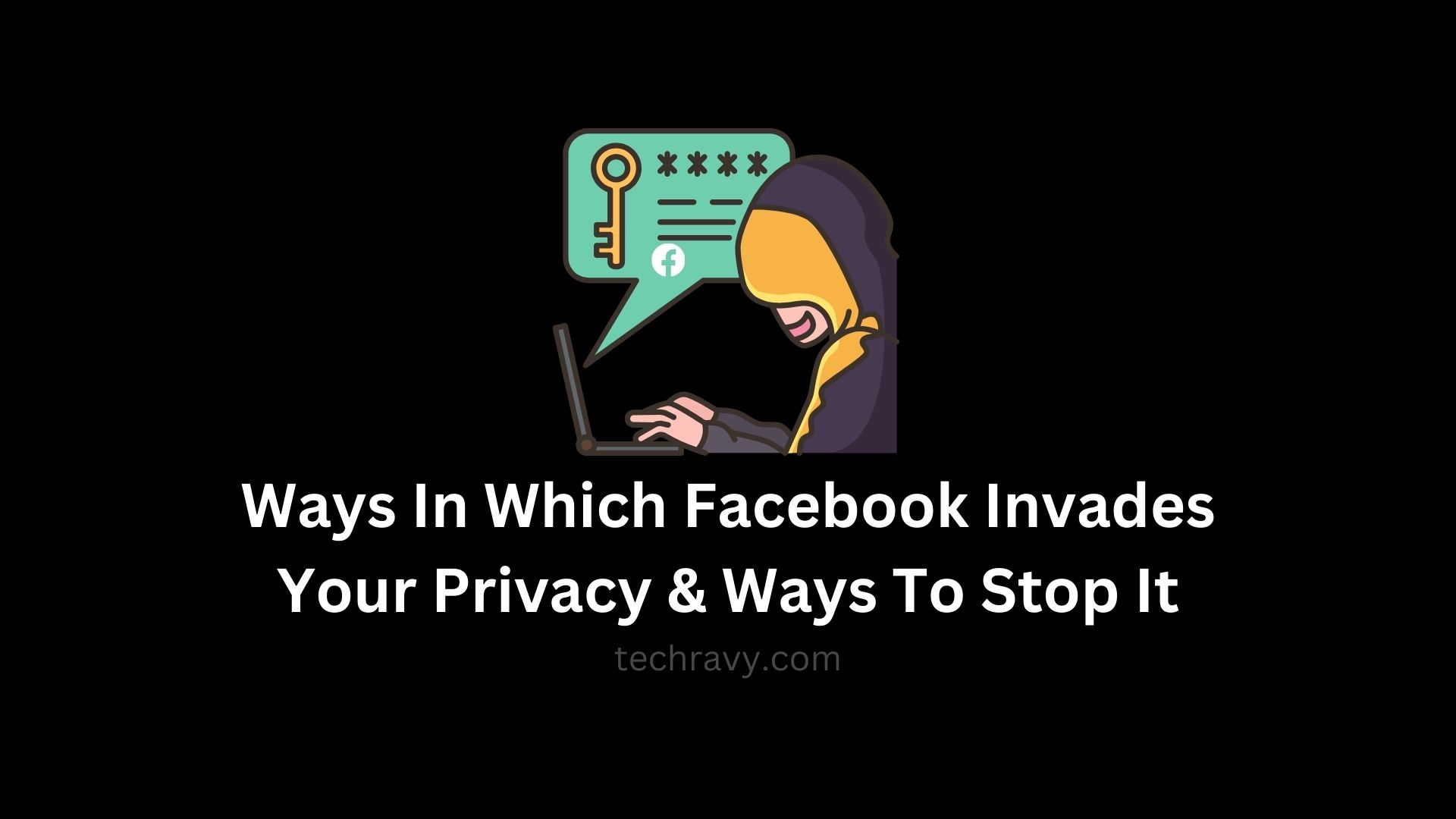 ways in which facebook invades privacy and ways to stop it