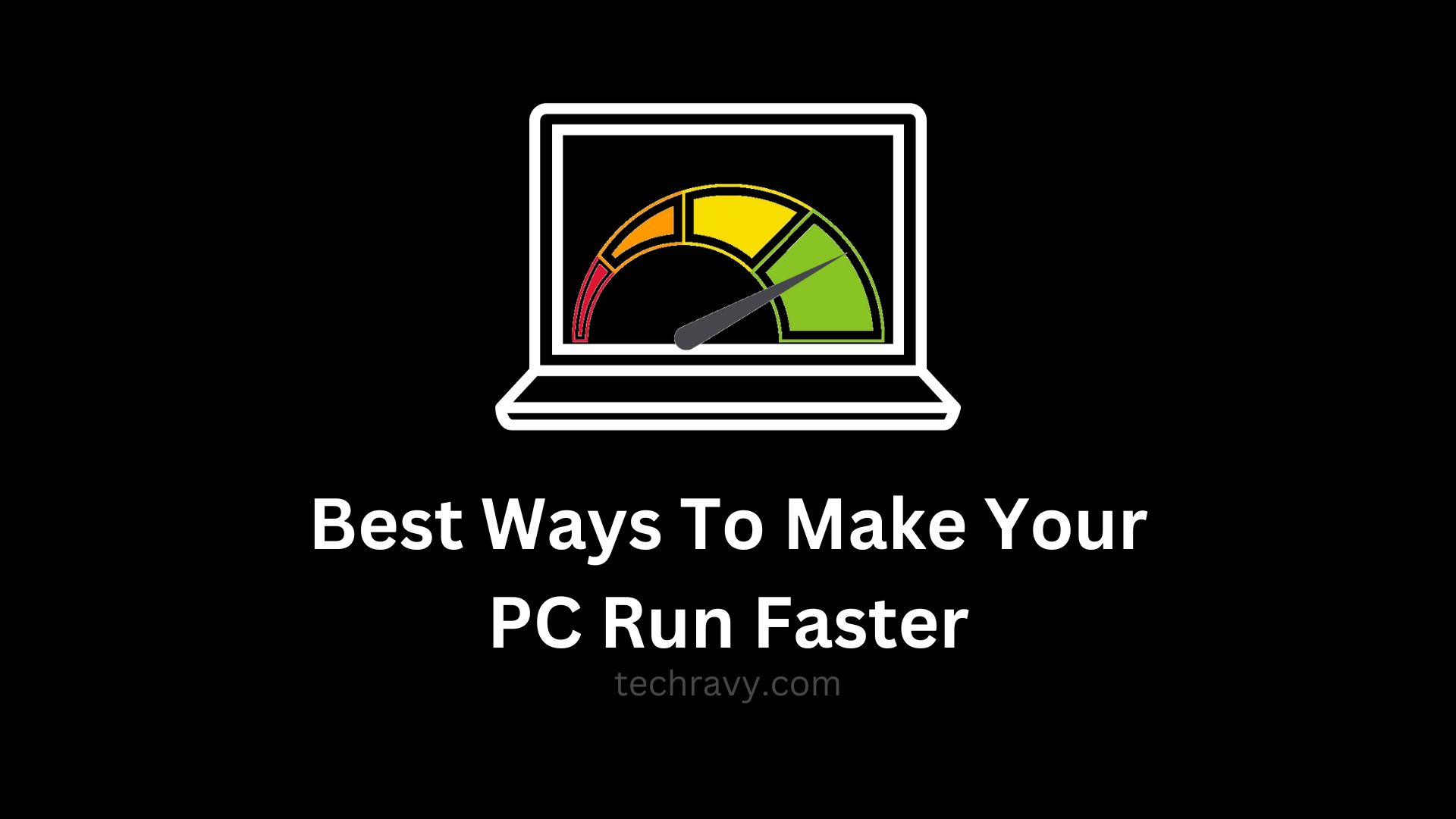 Best Ways To Make Your PC Run Faster