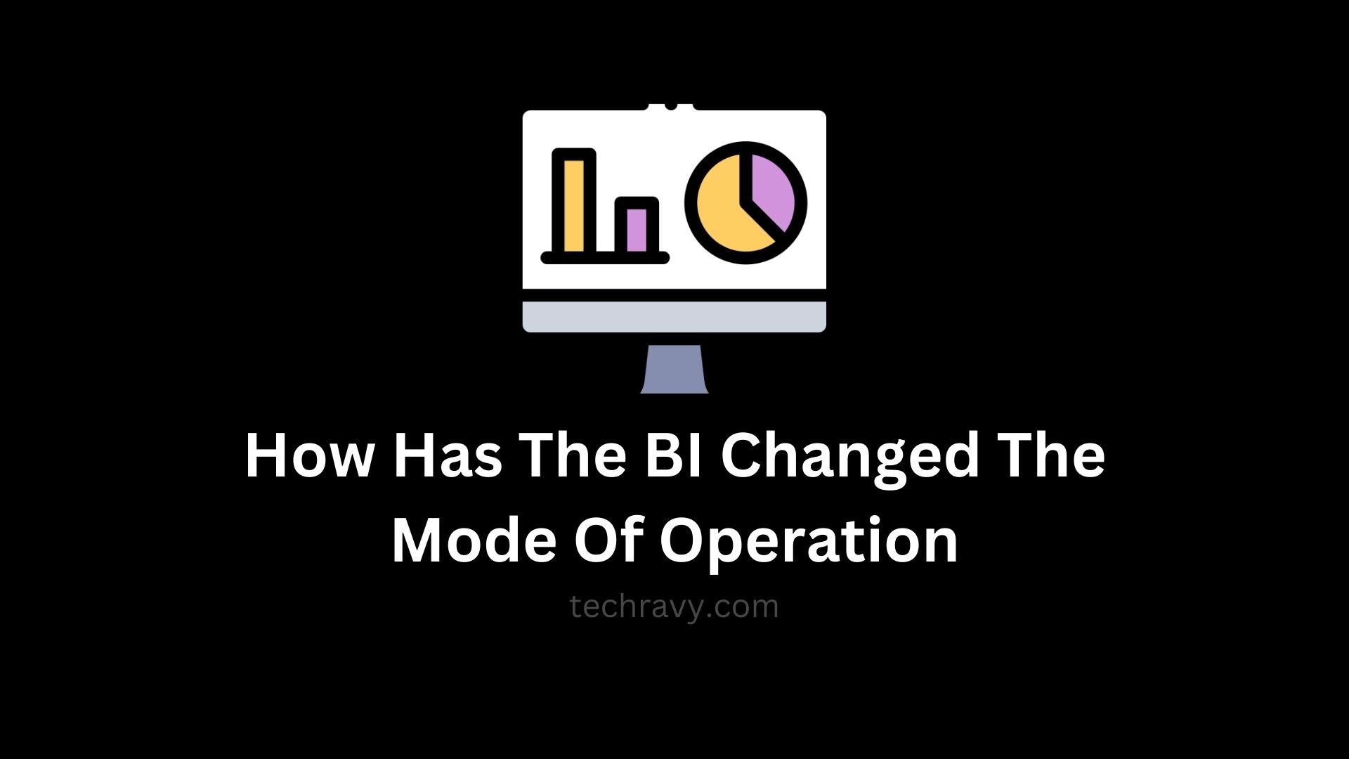 How Has The BI Changed The Mode Of Operation