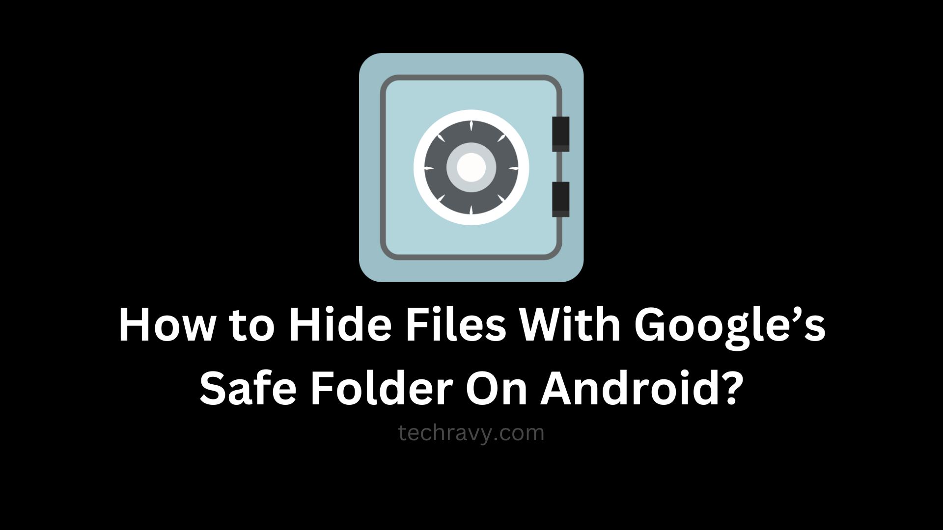 How to Hide Files With Google’s Safe Folder On Android