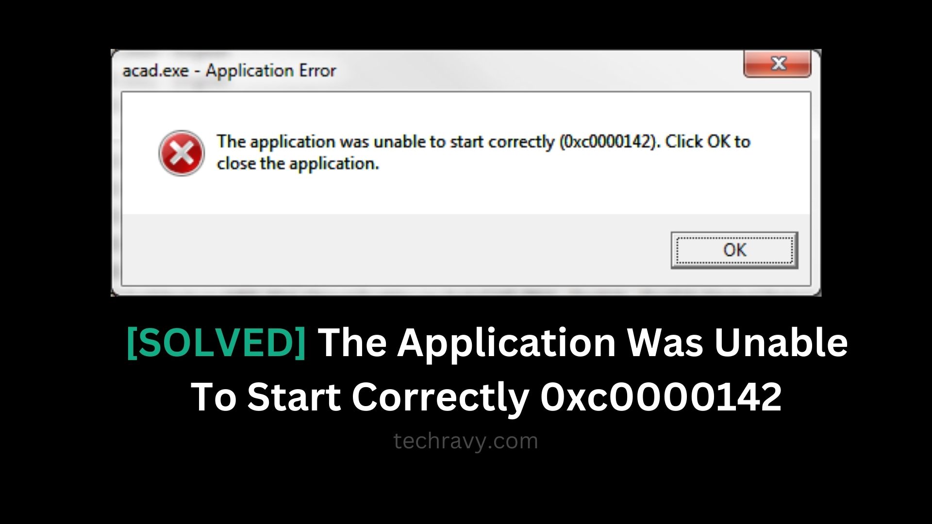 [SOLVED] The Application Was Unable To Start Correctly 0xc0000142